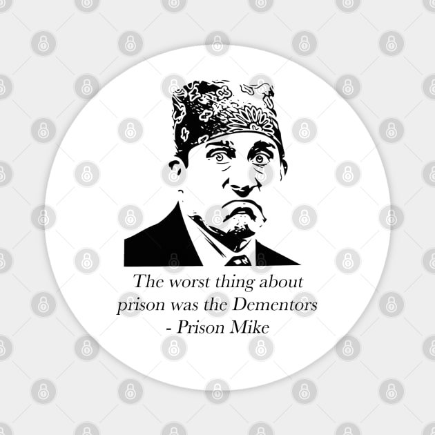 "The worst thing about prison was the Dementors" - Prison Mike Magnet by sunnytvart